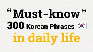 300 Must-know Korean Phrases in daily life |   